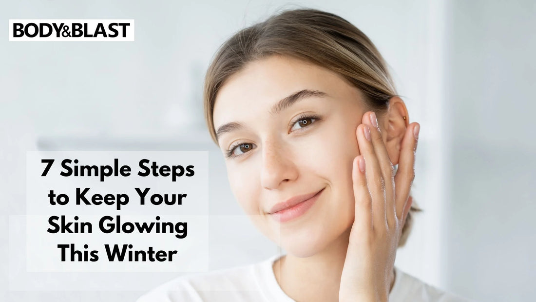 7 Simple Steps to Keep Your Skin Glowing This Winter