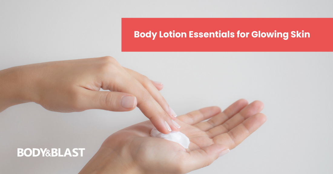 Body Lotion Essentials for Glowing Skin