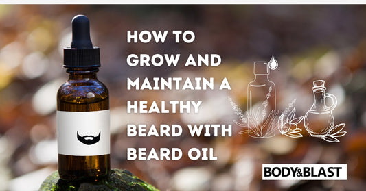 How to Grow and Maintain a Healthy Beard with Beard Oil