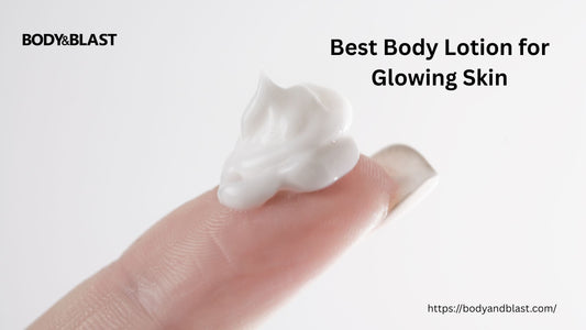 Best Body Lotion for Glowing Skin | Body and Blast