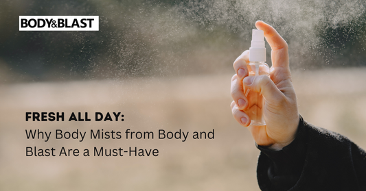 Fresh All Day: Why Body Mists from Body and Blast Are a Must-Have